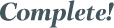 Complete! 